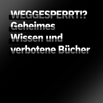 Weggesperrt!? Geheimes Wissen und verbotene Bücher