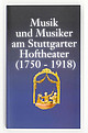 Cover: Musik und Musiker am Stuttgarter Hoftheater (1750 - 1918) 