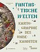 Cover "Fantastische Welten - Kartographie des Unbekannten"